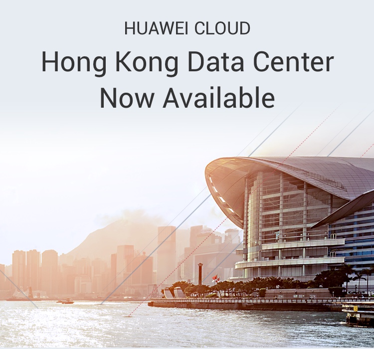 Hong Kong Region Now Available Huawei Cloud